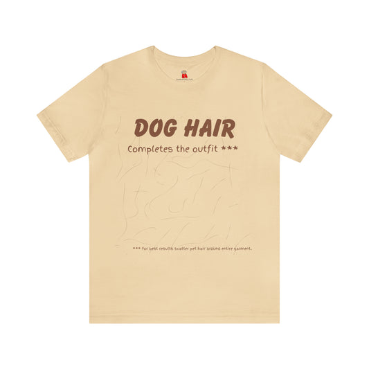 Brown Dog Hair Completes the Outfit Unisex Jersey Tee