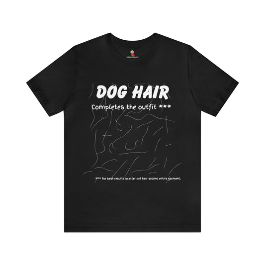 WHITE Dog Hair Completes the Outfit Unisex Jersey Tee