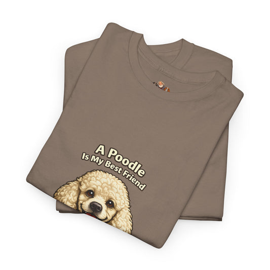 A Poodle is My Best Friend T-Shirt — Pet Lover Tee