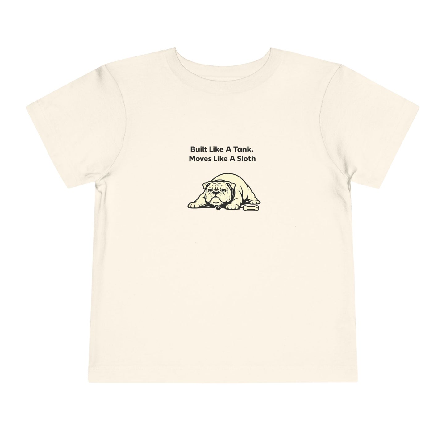 Built Like A Tank. Move Like A Sloth.  -- Toddler Dog Lover Tee