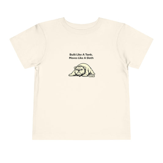 Built Like A Tank. Move Like A Sloth.  -- Toddler Dog Lover Tee
