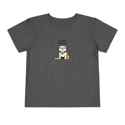 I'm Not Moving  -- Toddler Dog Lover Tee