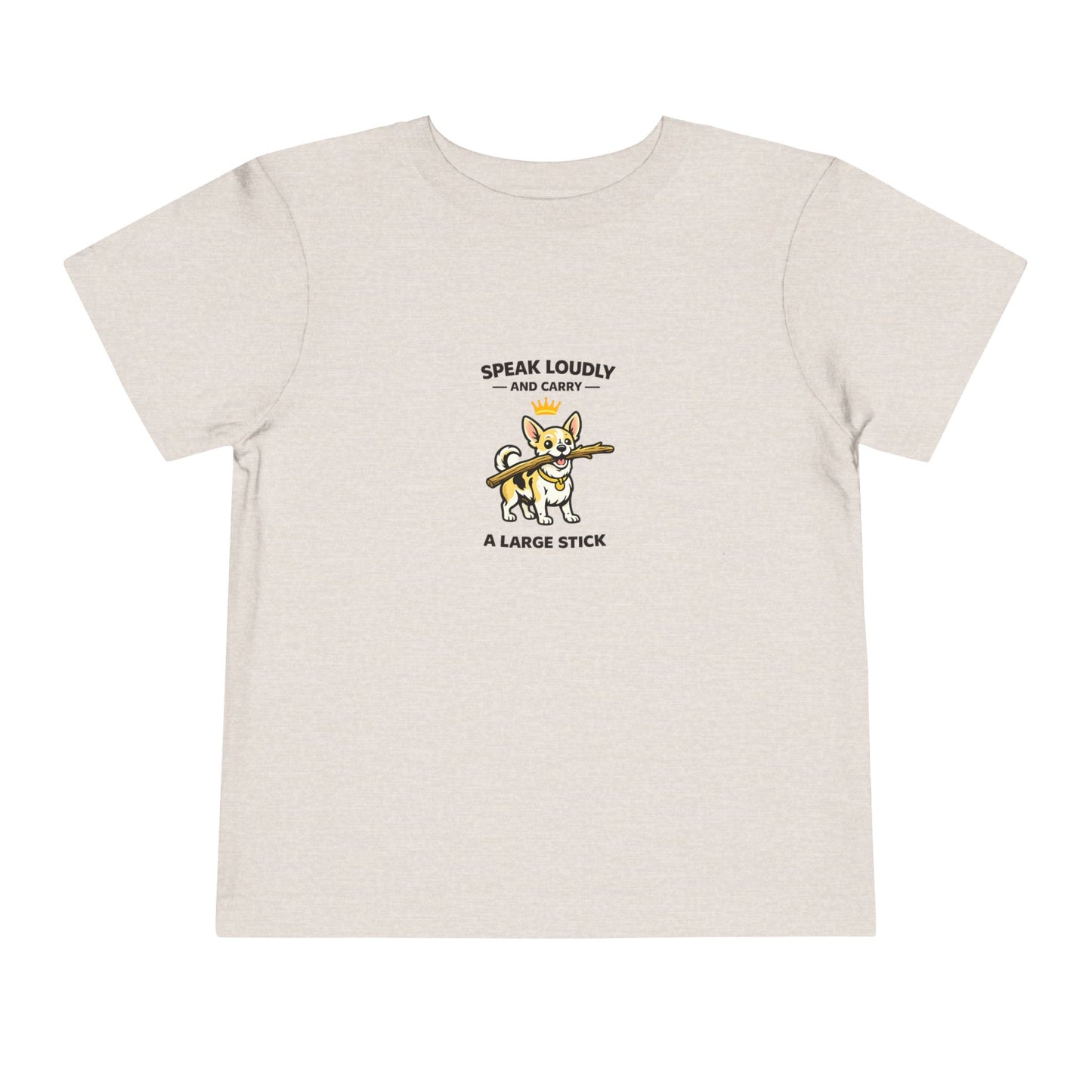 Speak Loudly And Carry A Large Stick -- Toddler Dog Lover Tee