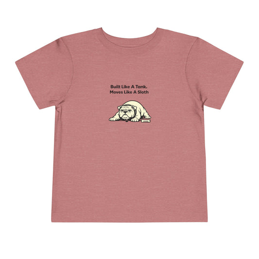 Built Like A Tank. Move Like A Sloth.  -- Toddler Dog Lover Tee