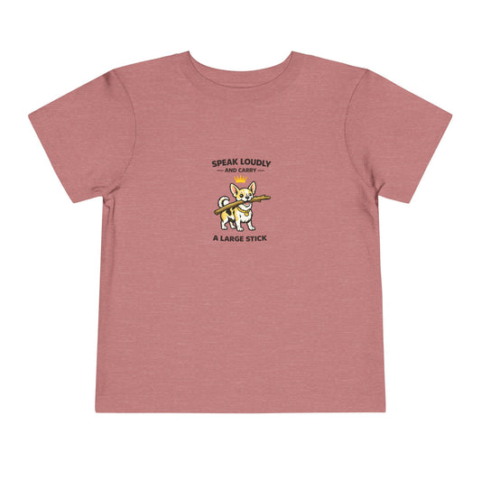Speak Loudly And Carry A Large Stick -- Toddler Dog Lover Tee