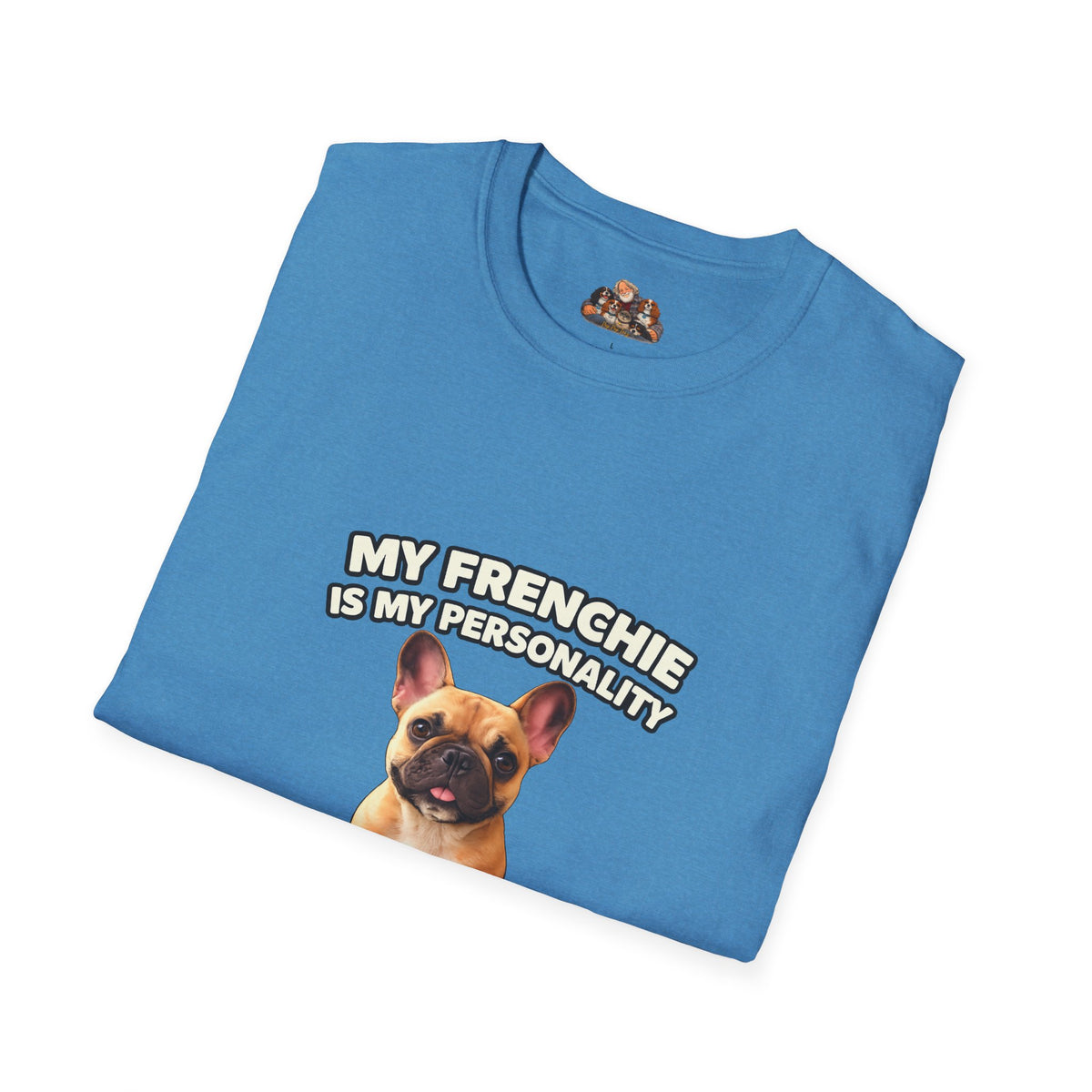 My Frenchie Is My Personality – Loud & Proud – Personalized Dog Breed Tee