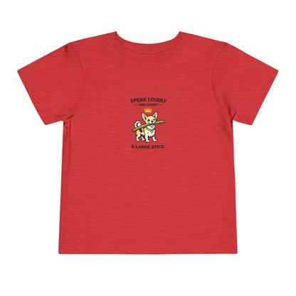 Speak Loudly And Carry A Large Stick -- Toddler Dog Lover Tee