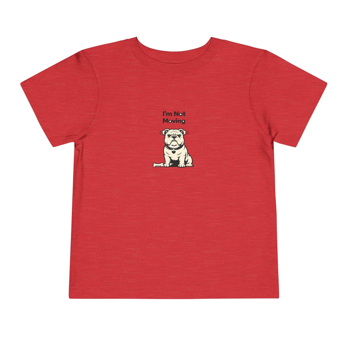 I'm Not Moving  -- Toddler Dog Lover Tee