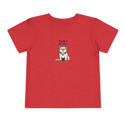I'm Not Moving  -- Toddler Dog Lover Tee