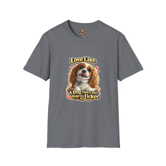 Love Like A Dog That Can't Hold It's Licker —  Dog Lover T-Shirt