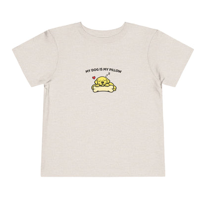My Dog Is My Pillow -- Toddler Dog Lover Tee