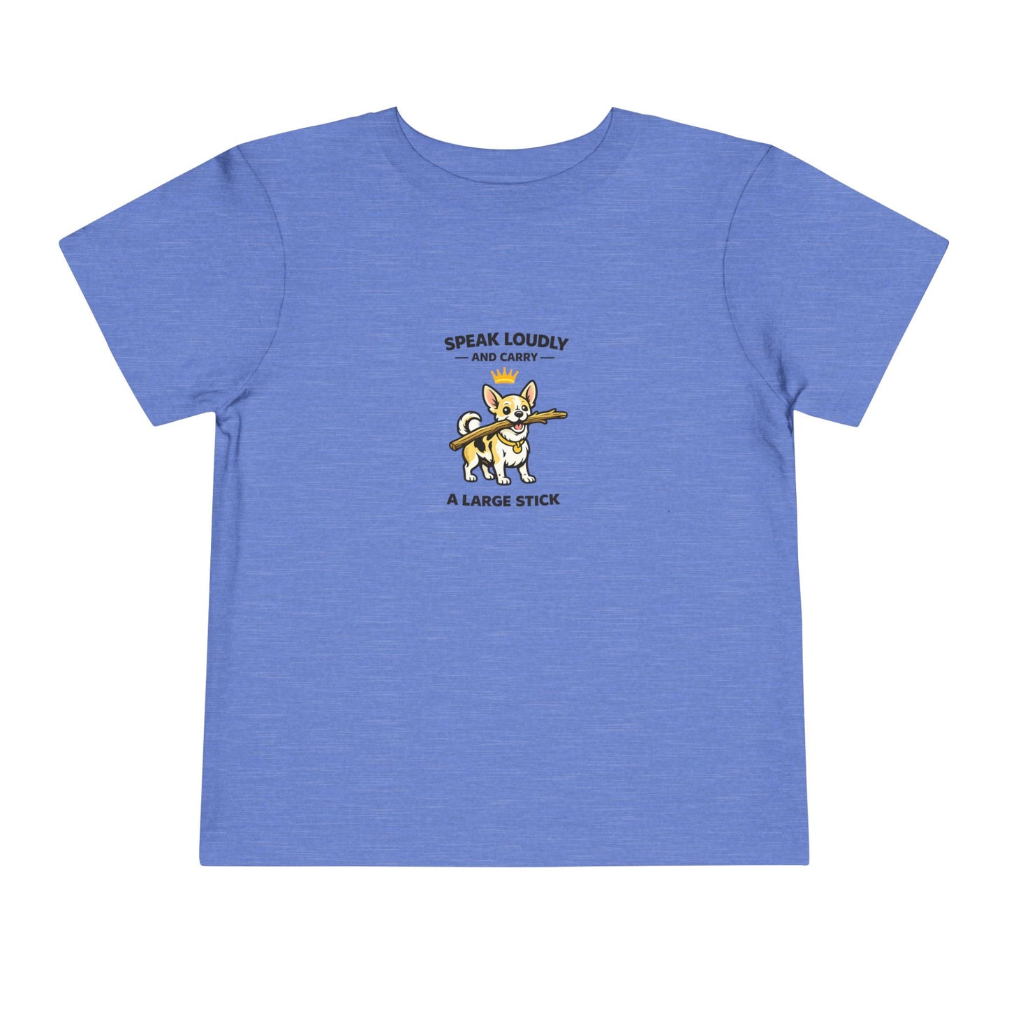 Speak Loudly And Carry A Large Stick -- Toddler Dog Lover Tee