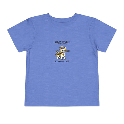 Speak Loudly And Carry A Large Stick -- Toddler Dog Lover Tee