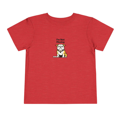 I'm Not Moving  -- Toddler Dog Lover Tee