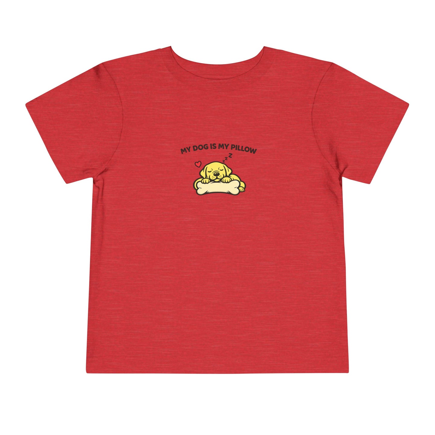 My Dog Is My Pillow -- Toddler Dog Lover Tee