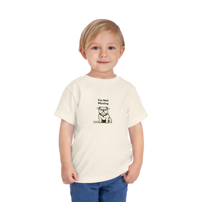 I'm Not Moving  -- Toddler Dog Lover Tee