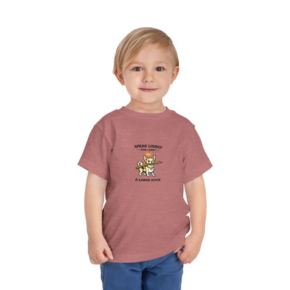 Speak Loudly And Carry A Large Stick -- Toddler Dog Lover Tee