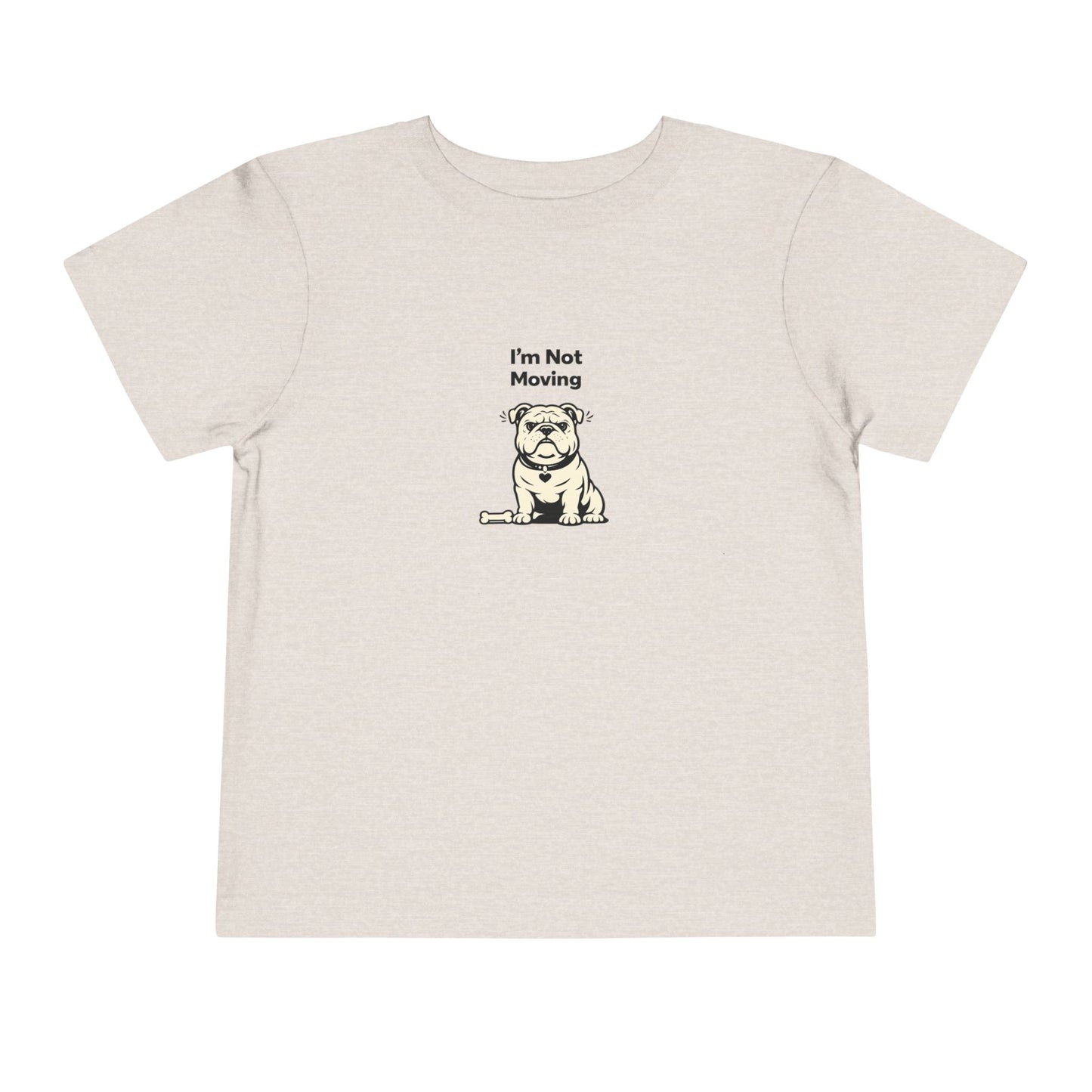 I'm Not Moving  -- Toddler Dog Lover Tee