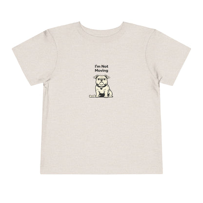 I'm Not Moving  -- Toddler Dog Lover Tee