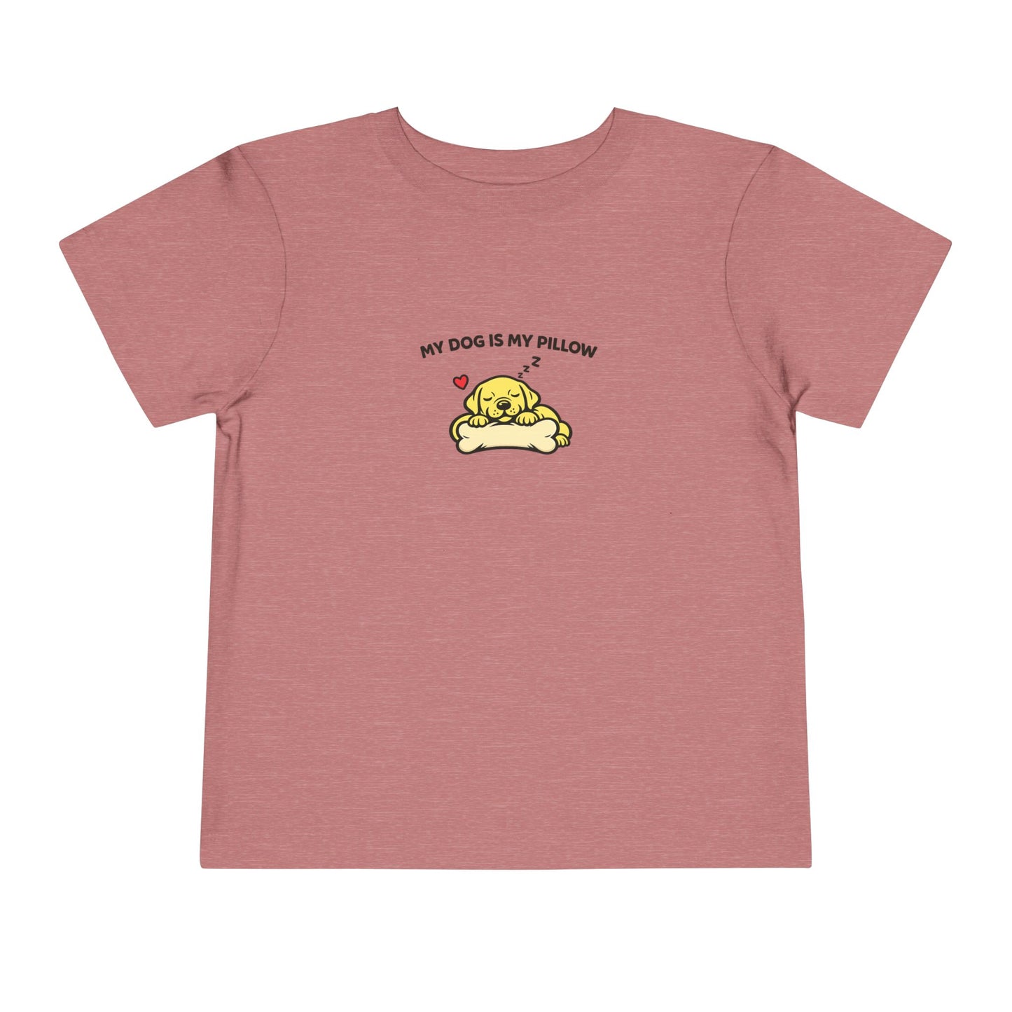 My Dog Is My Pillow -- Toddler Dog Lover Tee