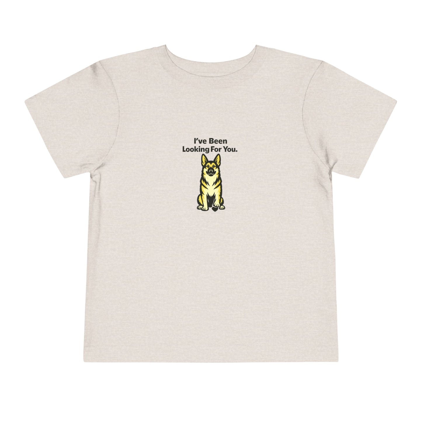 I've Been Looking For You  -- Toddler Dog Lover Tee