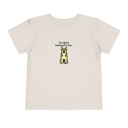 I've Been Looking For You  -- Toddler Dog Lover Tee