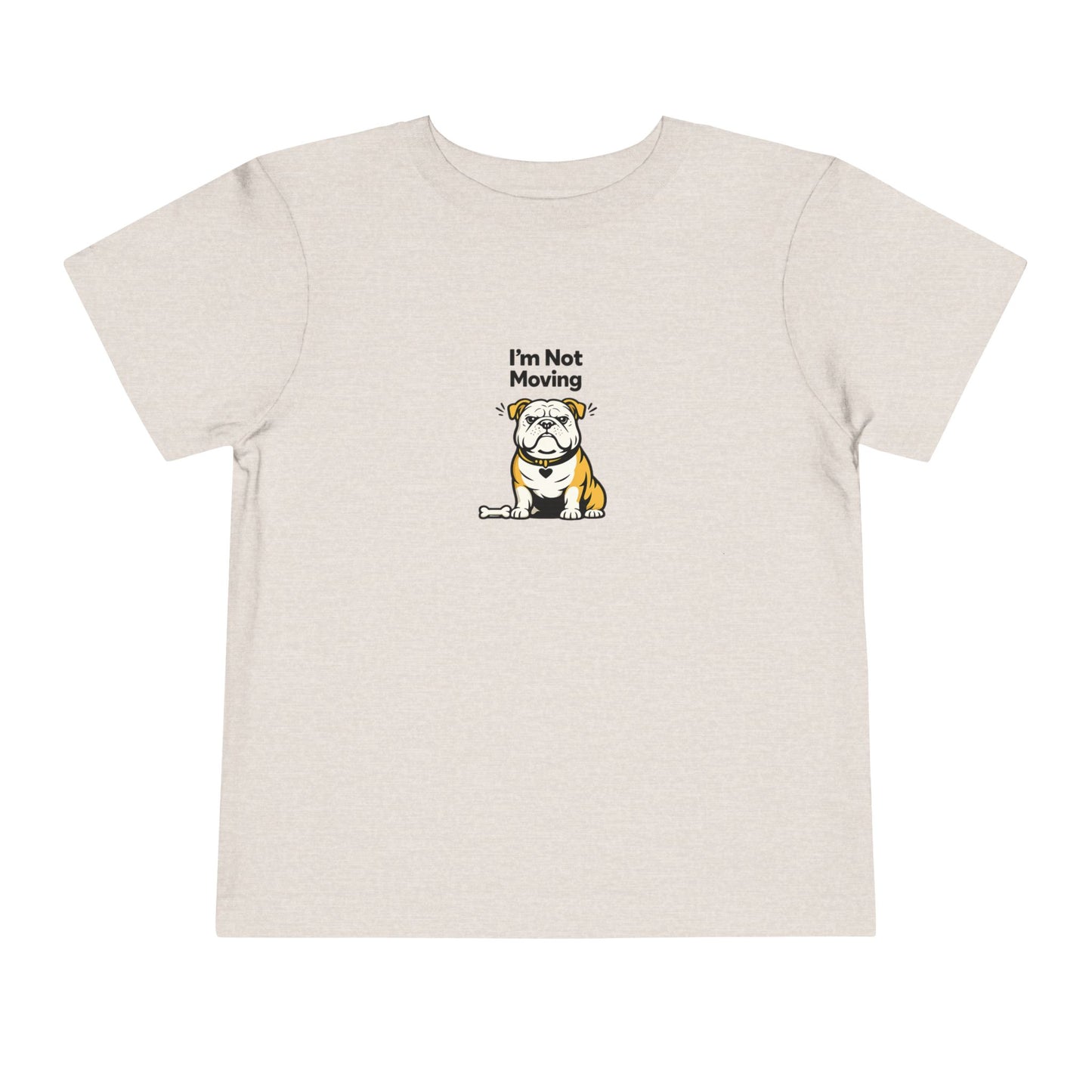 I'm Not Moving  -- Toddler Dog Lover Tee