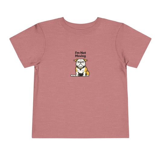 I'm Not Moving  -- Toddler Dog Lover Tee