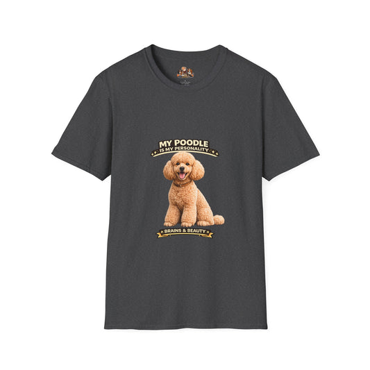 My Poodle Is My Personality -- Brains & Beauty -- Personalized Dog Breed Tee