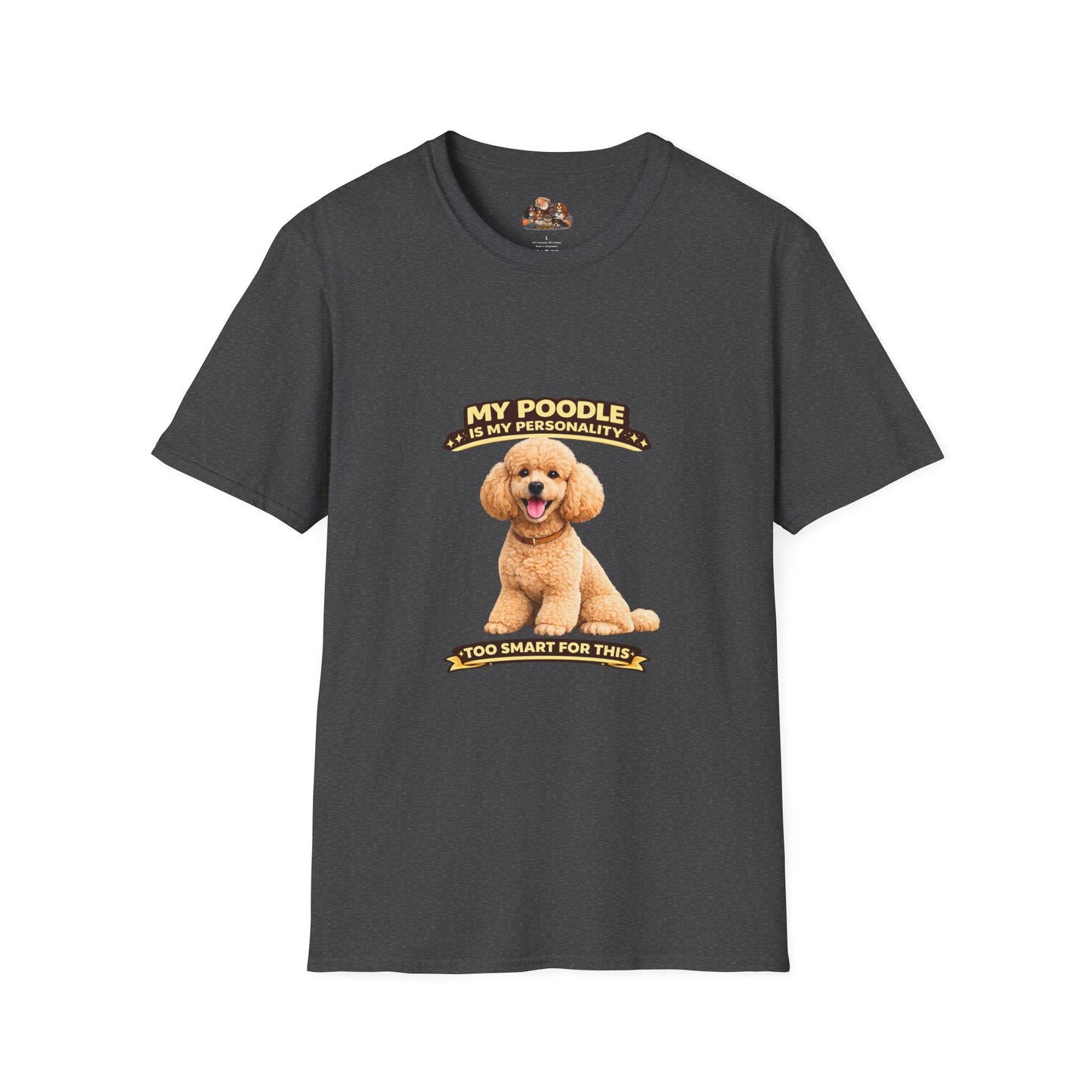 My Poodle Is My Personality – Too Smart For This  – Personalized Dog Tee