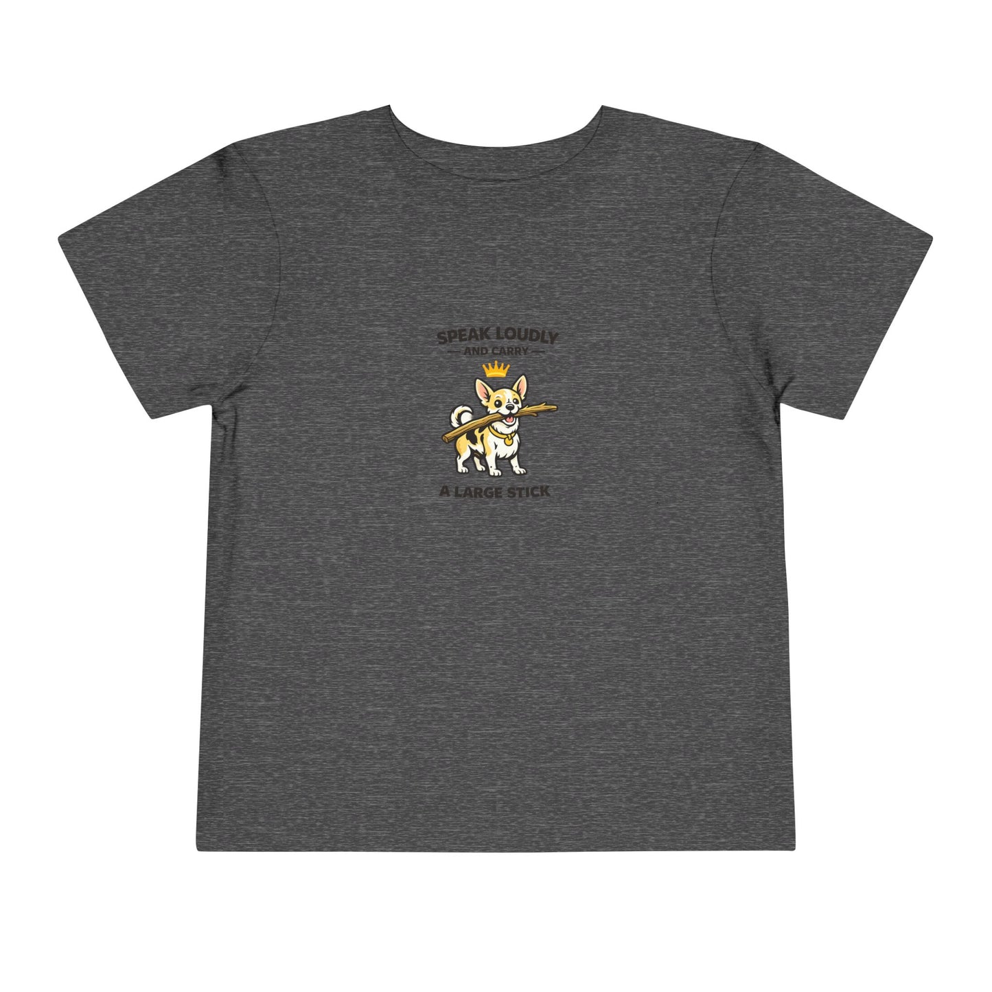 Speak Loudly And Carry A Large Stick -- Toddler Dog Lover Tee