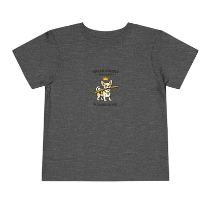 Speak Loudly And Carry A Large Stick -- Toddler Dog Lover Tee