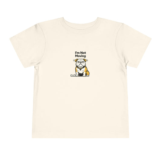 I'm Not Moving  -- Toddler Dog Lover Tee