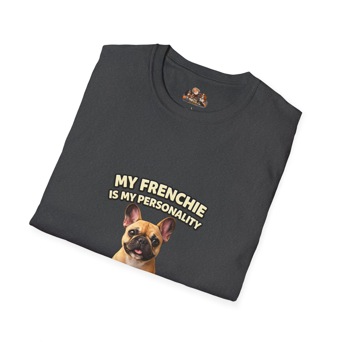 My Frenchie Is My Personality – Loud & Proud – Personalized Dog Breed Tee