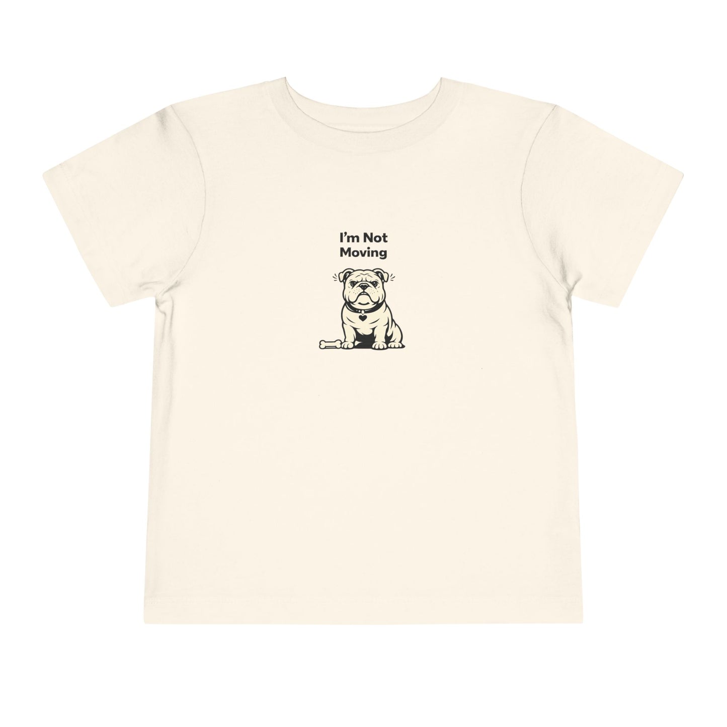 I'm Not Moving  -- Toddler Dog Lover Tee