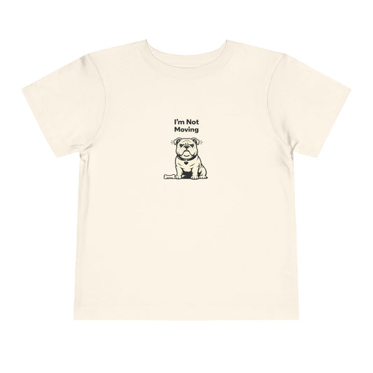 I'm Not Moving  -- Toddler Dog Lover Tee