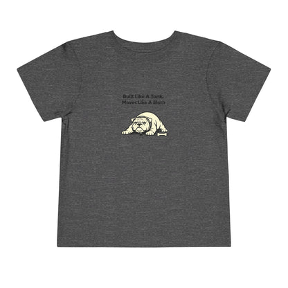 Built Like A Tank. Move Like A Sloth.  -- Toddler Dog Lover Tee