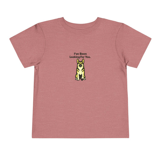 I've Been Looking For You  -- Toddler Dog Lover Tee