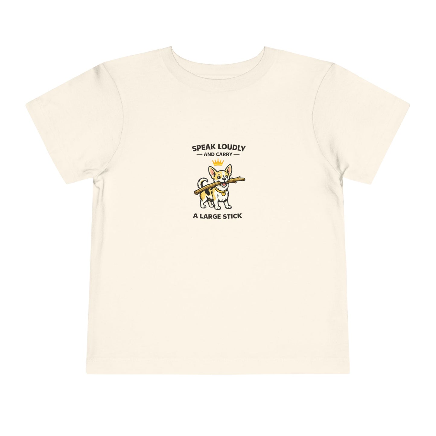 Speak Loudly And Carry A Large Stick -- Toddler Dog Lover Tee