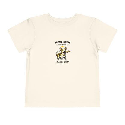 Speak Loudly And Carry A Large Stick -- Toddler Dog Lover Tee