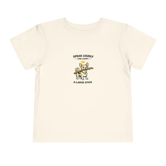 Speak Loudly And Carry A Large Stick -- Toddler Dog Lover Tee