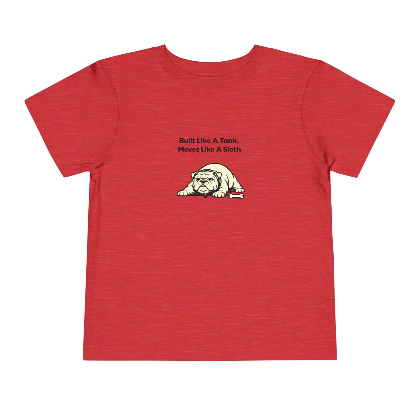 Built Like A Tank. Move Like A Sloth.  -- Toddler Dog Lover Tee