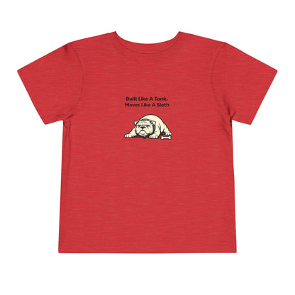 Built Like A Tank. Move Like A Sloth.  -- Toddler Dog Lover Tee