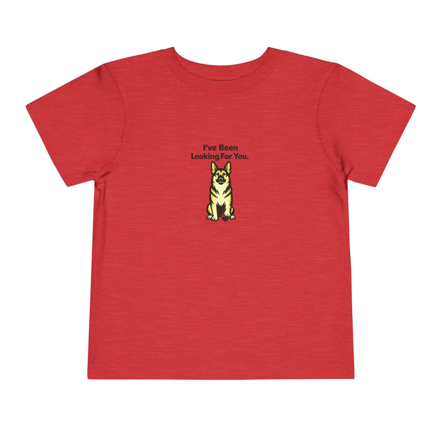 I've Been Looking For You  -- Toddler Dog Lover Tee