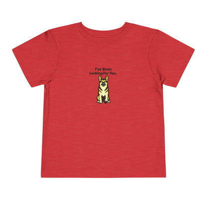 I've Been Looking For You  -- Toddler Dog Lover Tee