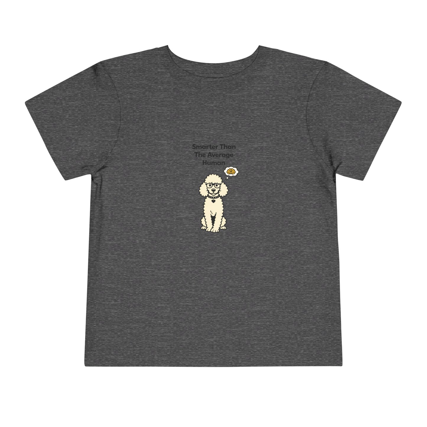 Smarter Than The Average Human  -- Toddler Dog Lover Tee