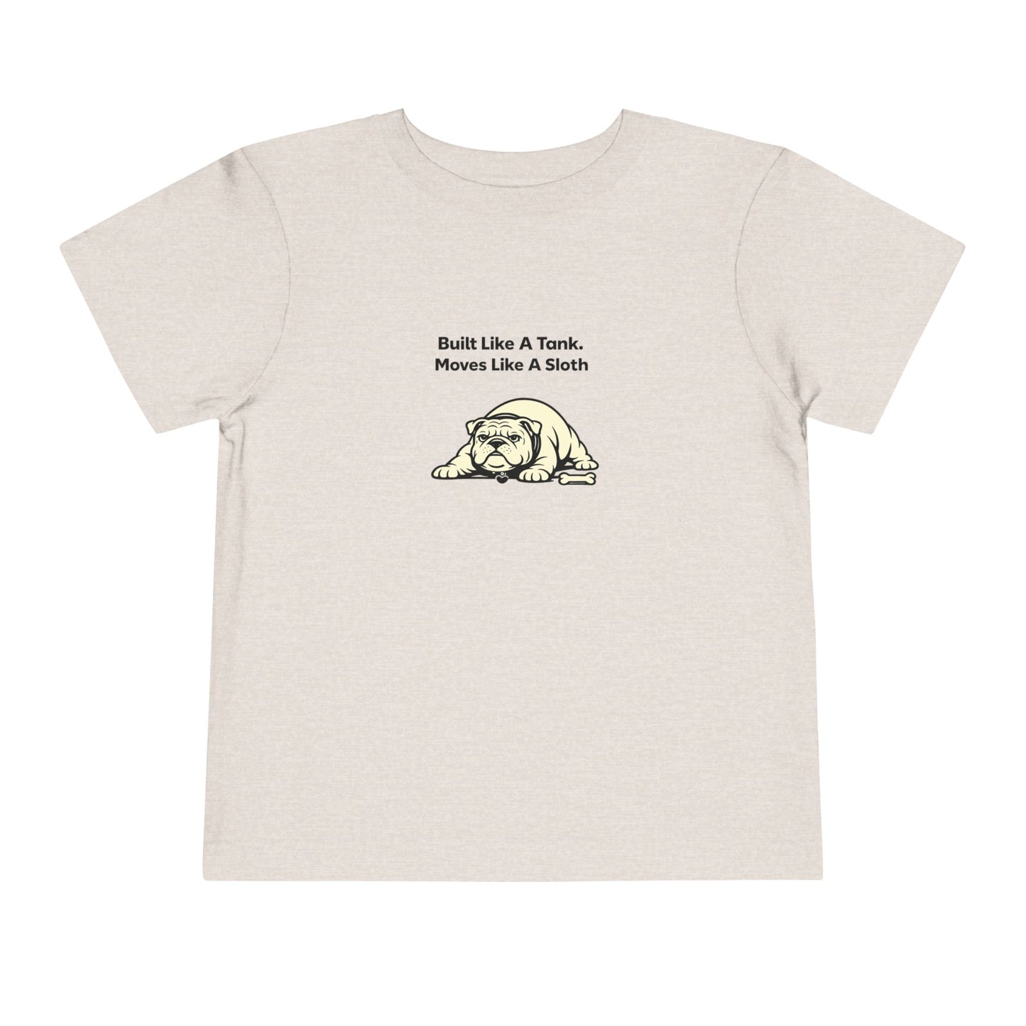 Built Like A Tank. Move Like A Sloth.  -- Toddler Dog Lover Tee