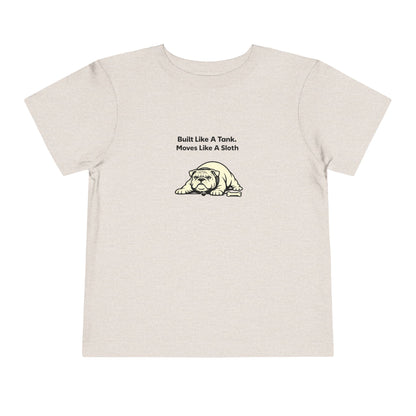 Built Like A Tank. Move Like A Sloth.  -- Toddler Dog Lover Tee