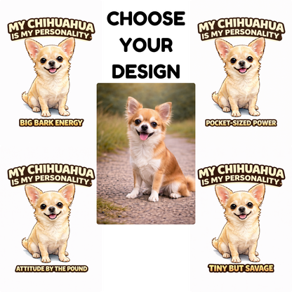 My Chihuahua Is My Personality -- Personalized Dog Breed T-Shirt