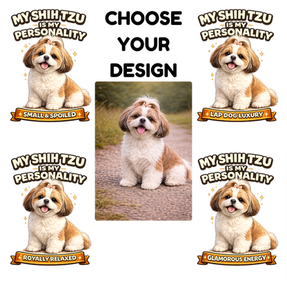 My Shih Tzu Is My Personality -- Personalized Dog Breed T-Shirt